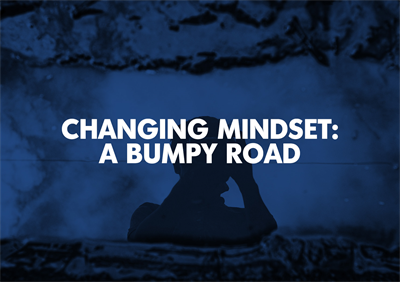 Changing Mindset: A Bumpy Road