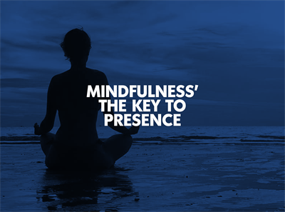Mindfulness: The Key to Presence