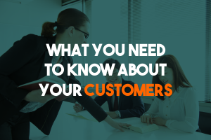 What You Need to Know about Your Costumers