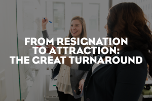 From Resignation to Attraction: The Great Turnaround