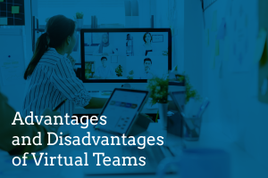 Advantages and Disadvantages of Virtual Teams