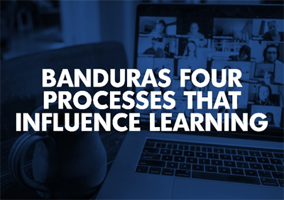 Bandura's Four Processes that Influence Learning