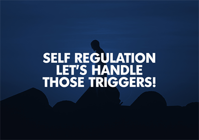 Self-Regulation: Let’s Handle Those Triggers!