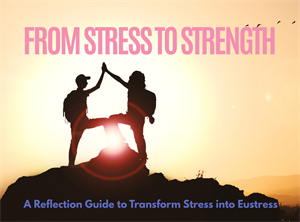 From Stress To Strength – A Reflection Guide to Transform Stress into...