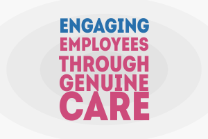 Engaging Employees through Genuine Care
