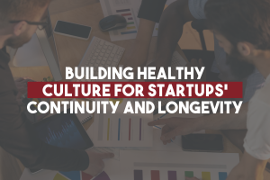 Building Healthy Cultures for Startup's  Continuity & Longevity