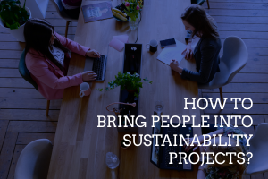 How to Bring People into Sustainability Projects?